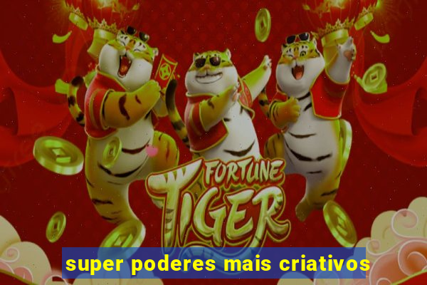 super poderes mais criativos